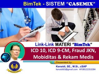 Link-Link MATERI “BimTek”
ICD 10, ICD 9-CM, Fraud JKN,
Mobiditas & Rekam Medis
 