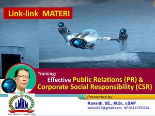 Training:
Effective Public Relations (PR) &
Corporate Social Responsibility (CSR)
Link-link MATERI
 