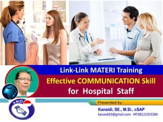 Link-Link MATERI Training
Effective COMMUNICATION Skill
for Hospital Staff
 