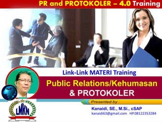 Link-Link MATERI Training
PR and PROTOKOLER – 4.0 Training
Public Relations/Kehumasan
& PROTOKOLER
 