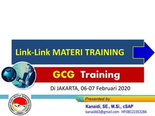 Link-Link MATERI TRAINING
GCG Training
Di JAKARTA, 06-07 Februari 2020
 