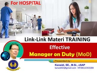 Link-Link Materi TRAINING
Effective
Manager on Duty (MoD)
For HOSPITAL
 