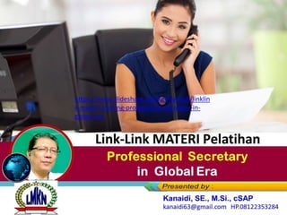 Link-Link MATERI Training
Professional Secretary
in Global Era
https://www.slideshare.net/KenKanaidi/linklin
k-materi-training-professional-secretary-in-
global-era
 