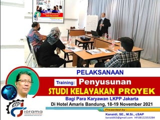 Bagi Para Karyawan LKPP Jakarta
Di Hotel Amaris Bandung, 18-19 November 2021
Link2 MATERI_Studi Kelayakan
Bisnis
Penyusunan
PROYEK
Training:
PELAKSANAAN
 
