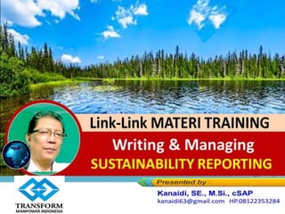 Writing & Managing
SUSTAINABILITY REPORTING
https://www.slideshare.net/KenKanaidi/linklin
k-materi-training-sustainability-reporting-sr-
berdasarkan-pedoman-gri
 