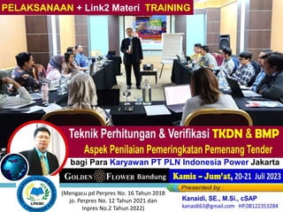 Kamis – Jum’at, 20-21 Juli
2023
PELAKSANAAN + Link2 Materi TRAINING
bagi Para Karyawan PT PLN Indonesia Power Jakarta
(Mengacu pd Perpres No. 16 Tahun 2018
jo. Perpres No. 12 Tahun 2021 dan
Inpres No.2 Tahun 2022)
 