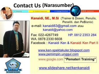 www.slideshare.net/kenkanaidi
(Narasumber)
www.ken-spektakuler.blogspot.com
e-mail: kanaidi63@gmail.com atau
 