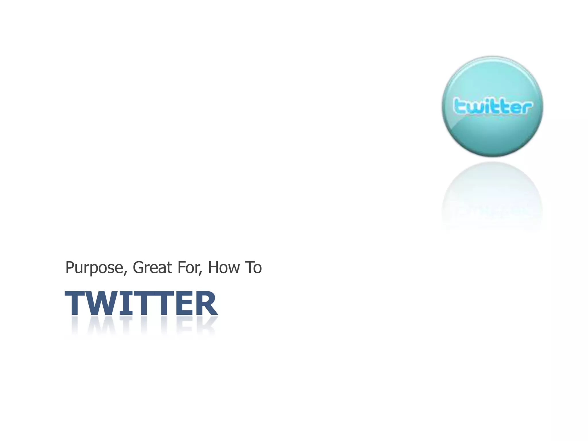 TwitterPurpose, Great For, How To