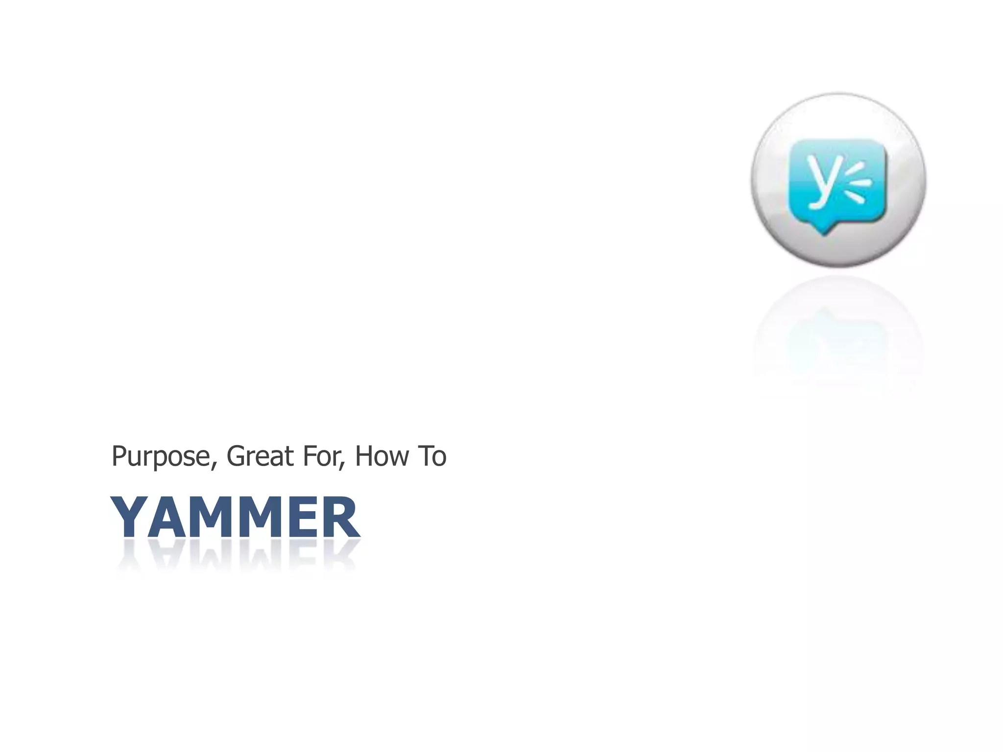 YammerPurpose, Great For, How To