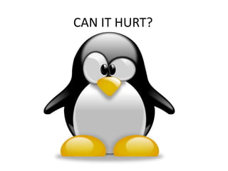 CAN IT HURT?
 