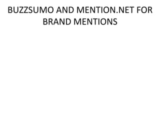 BUZZSUMO AND MENTION.NET FOR
BRAND MENTIONS
 