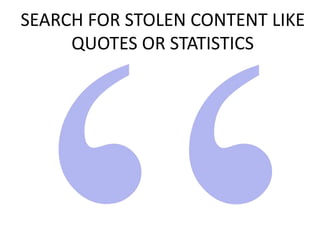 SEARCH FOR STOLEN CONTENT LIKE
QUOTES OR STATISTICS
 