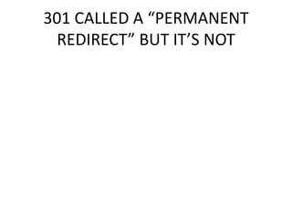 301 CALLED A “PERMANENT
REDIRECT” BUT IT’S NOT
 
