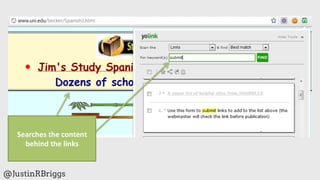 Searches	
  the	
  content	
  
     behind	
  the	
  links	
  


@JustinRBriggs
 