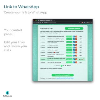 Link to WhatsApp
Create your link to WhatsApp
Your control
panel:
Edit your links
and review your
stats.
 