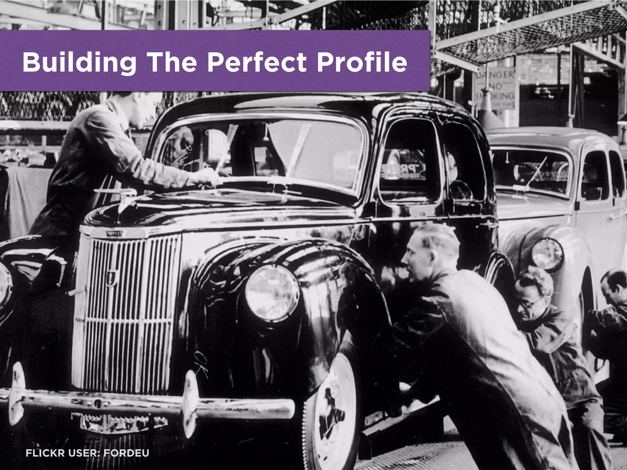 Building The Perfect Profile
FLICKR USER: FORDEU
 