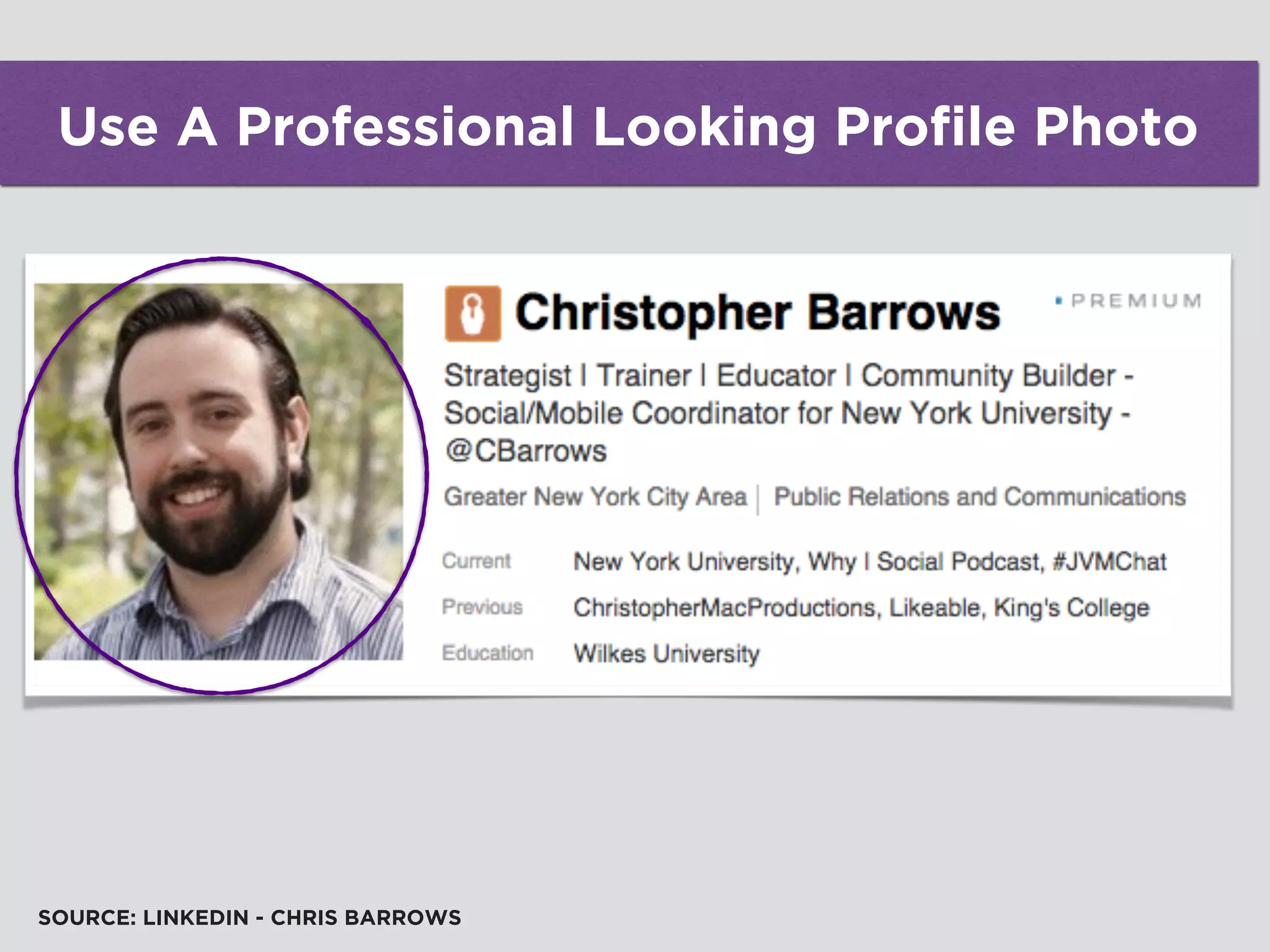 Use A Professional Looking Profile Photo
SOURCE: LINKEDIN - CHRIS BARROWS
 