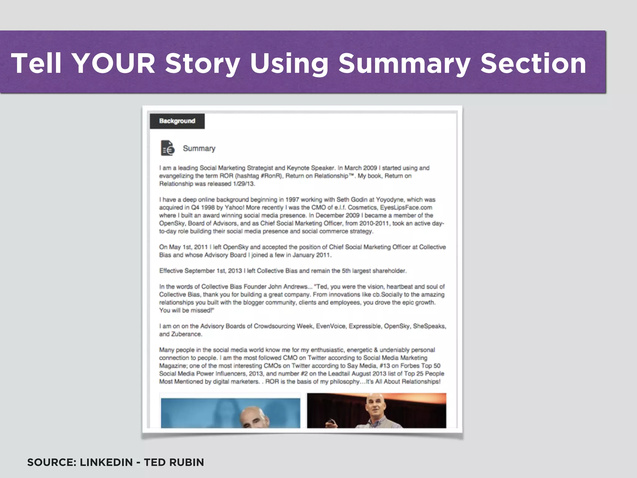 Tell YOUR Story Using Summary Section
SOURCE: LINKEDIN - TED RUBIN
 