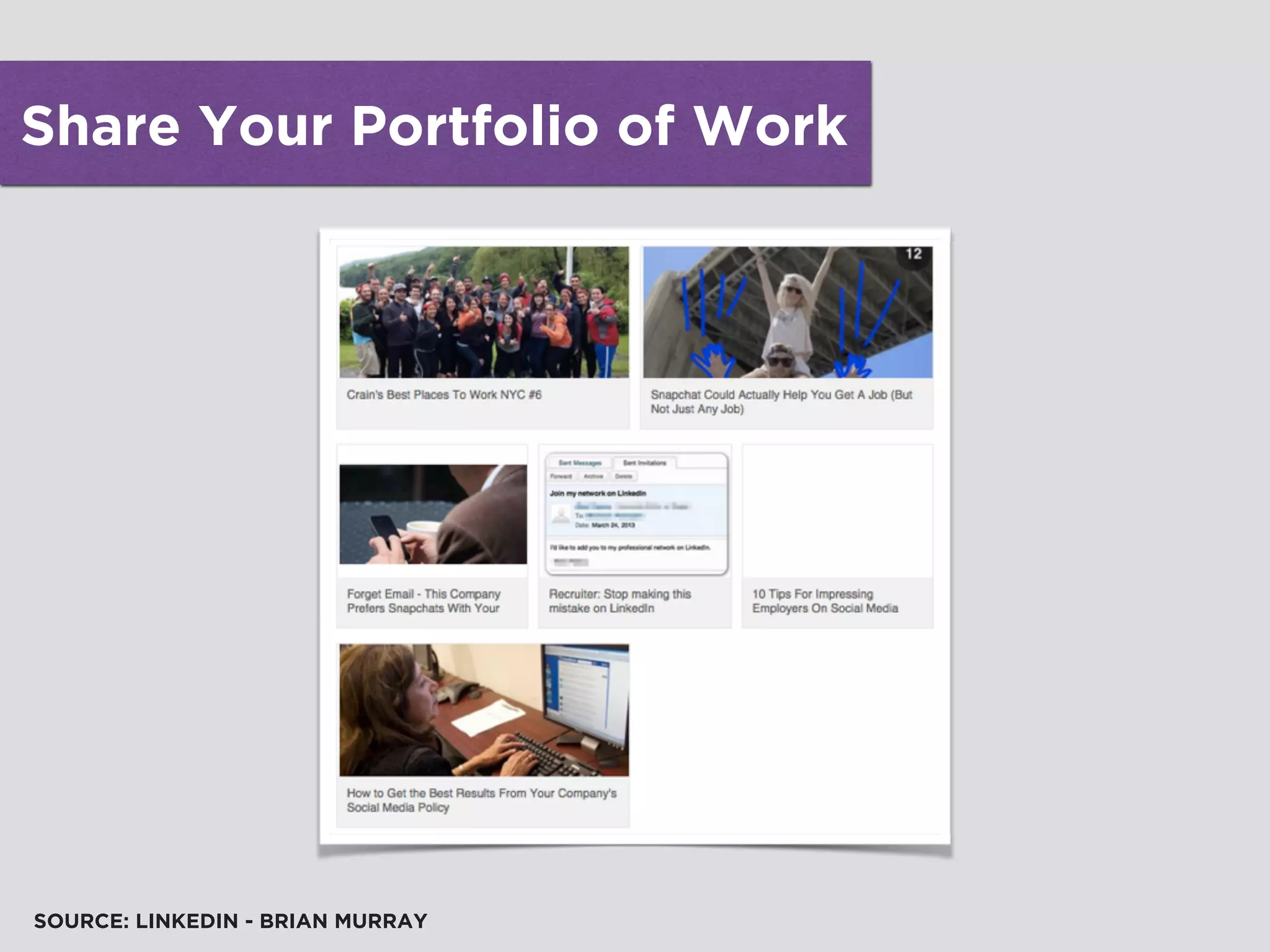 Share Your Portfolio of Work
SOURCE: LINKEDIN - BRIAN MURRAY
 