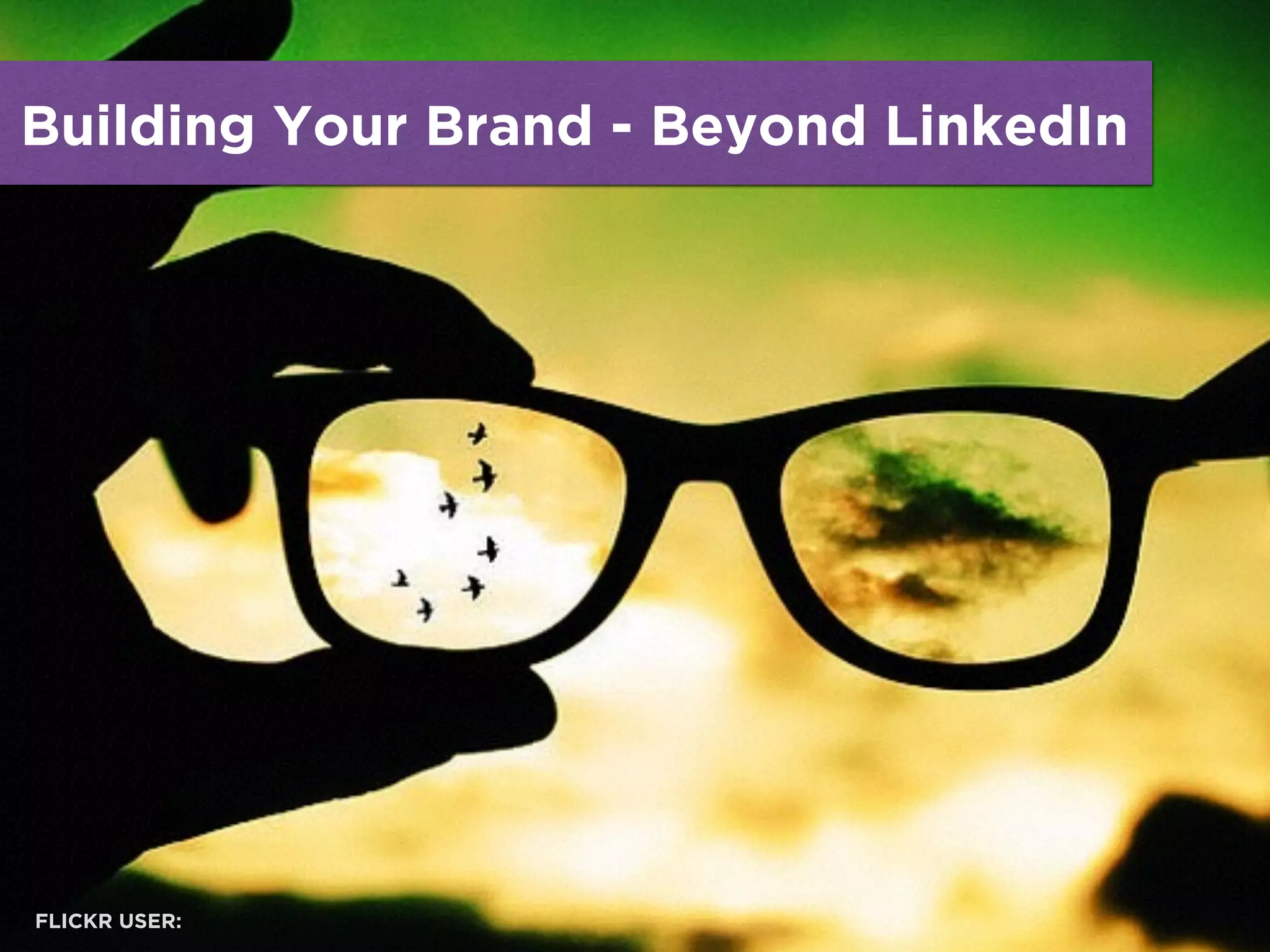 Building Your Brand - Beyond LinkedIn
FLICKR USER:
 
