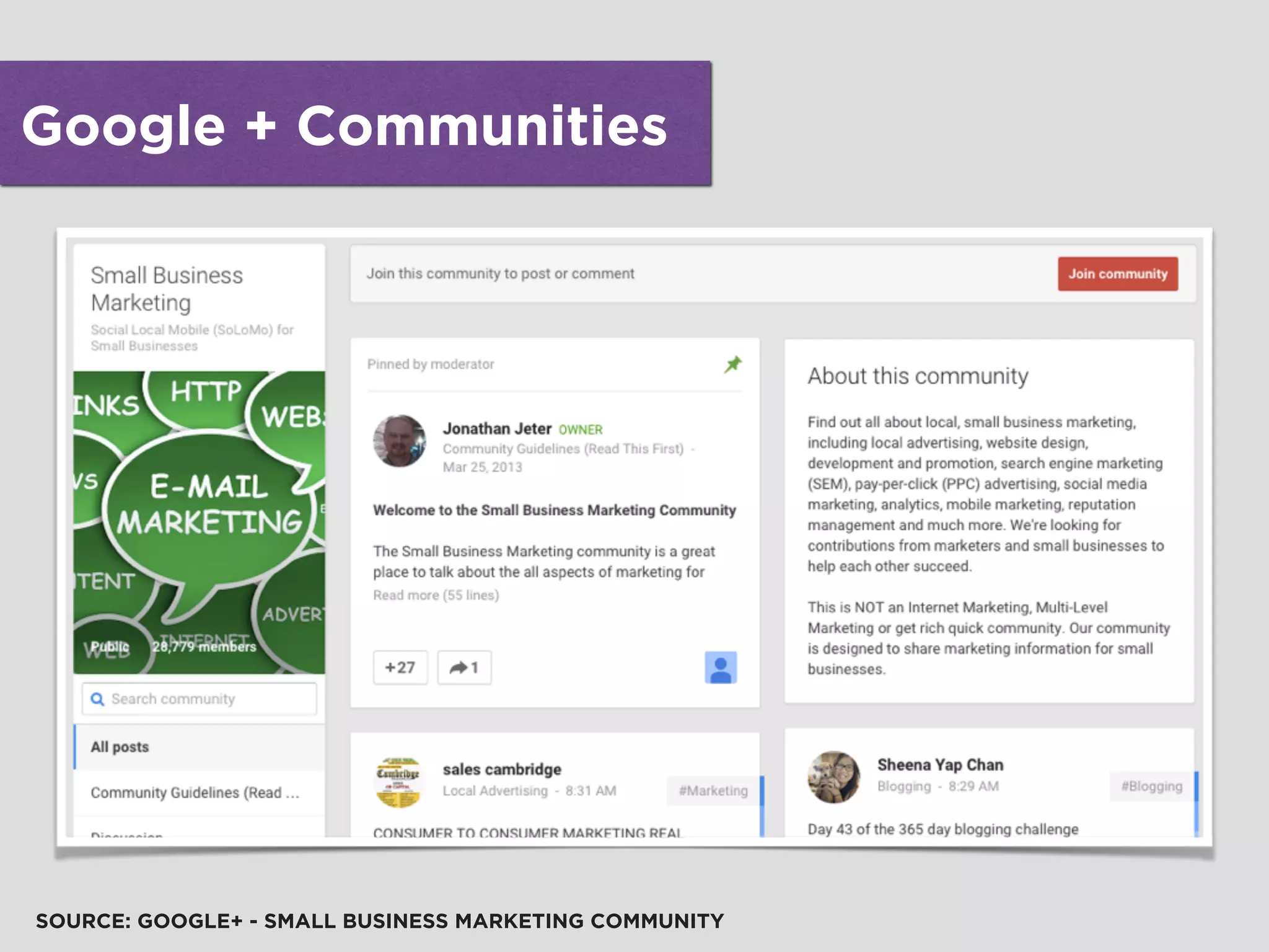 Google + Communities
SOURCE: GOOGLE+ - SMALL BUSINESS MARKETING COMMUNITY
 