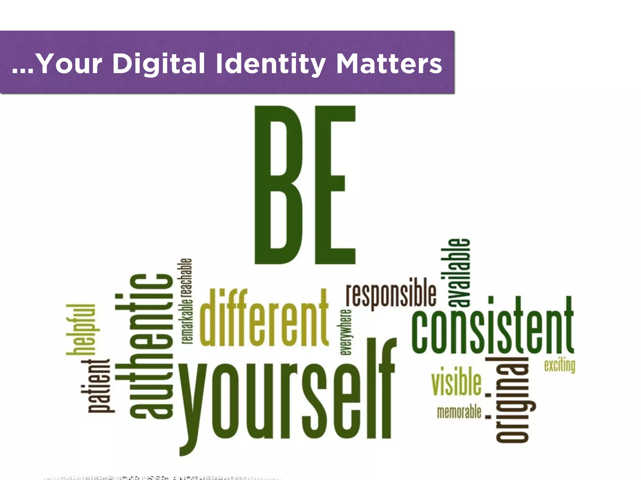 …Your Digital Identity Matters
 