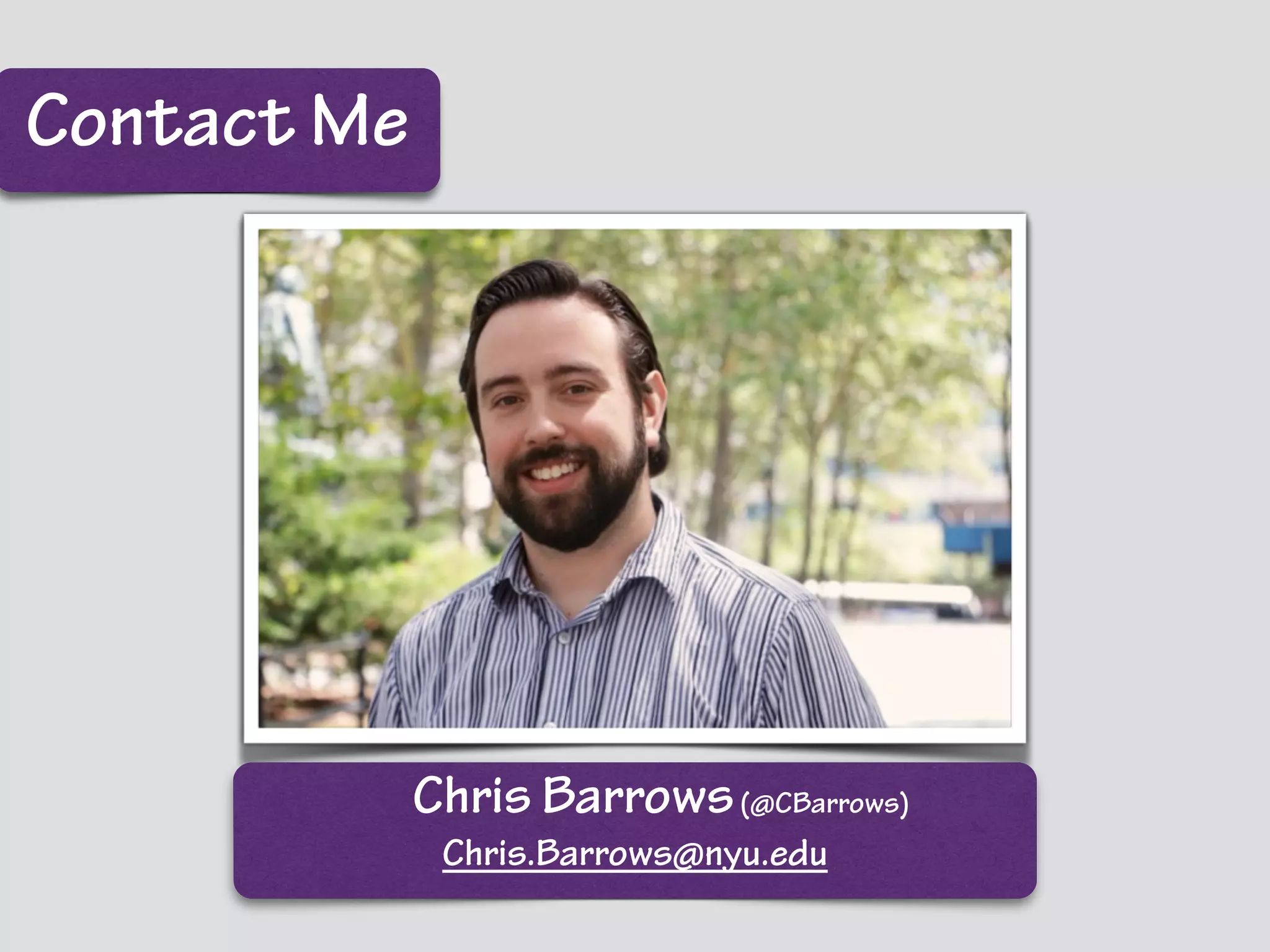 Contact Me
Chris Barrows(@CBarrows)
Chris.Barrows@nyu.edu
 