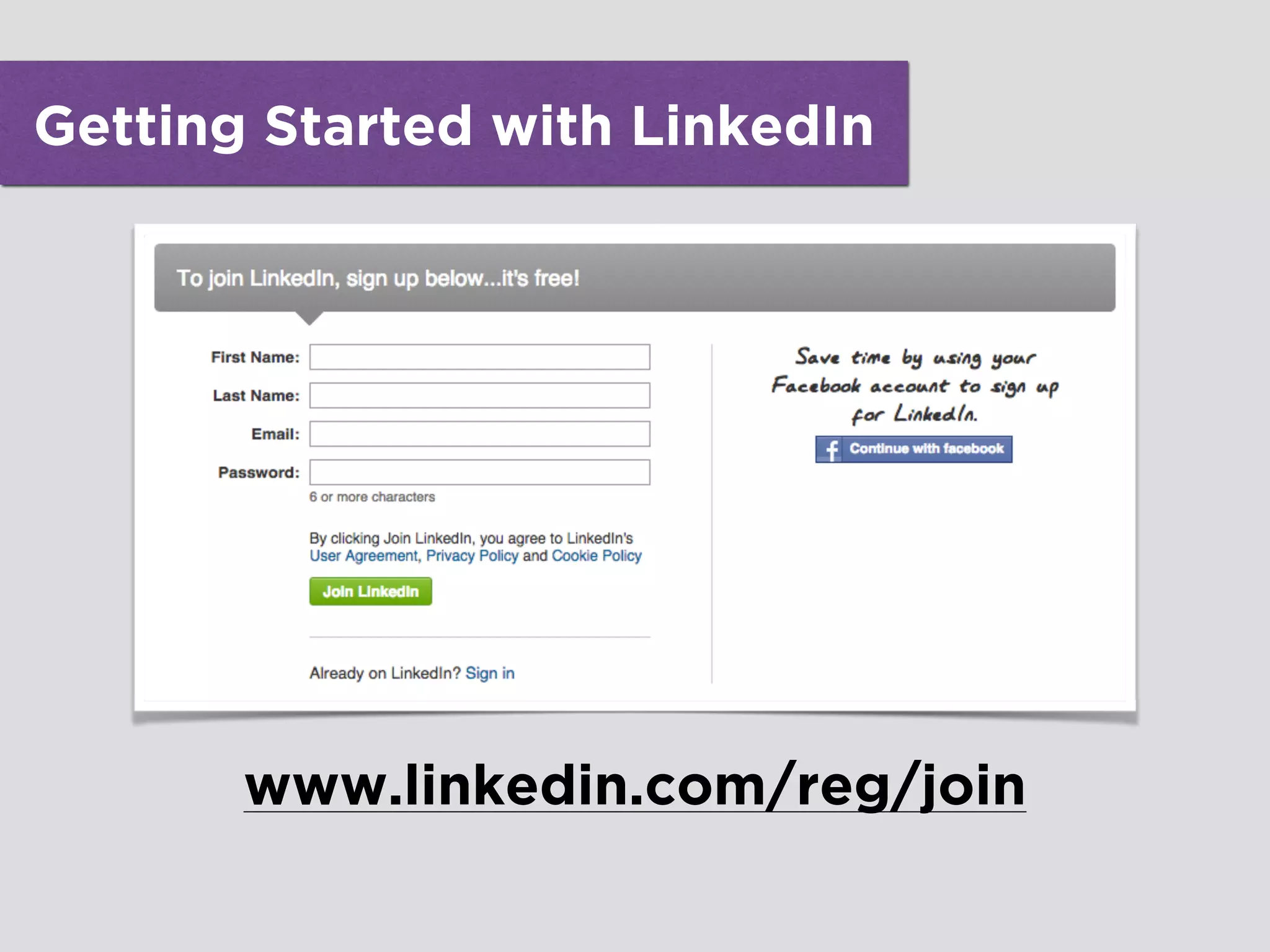 Getting Started with LinkedIn
www.linkedin.com/reg/join
 