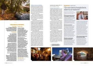 24 n link abertis n febrero 2014 febrero 2014 n link abertis n 25
— 1 —	 La calle Laurel, en Logroño.
— 2 —	Las bodegas Marqués de Riscal.
— 3 —	Un lagar, cerca de Cenicero.
Cómollegar
A La Rioja se llega por sus
extremos, cosidos por la autopista
AP-68, casi 300 kilómetros que
enlazan Aragón con el País Vasco
siguiendo el cauce del río Ebro.
Dóndedormir
LaCapellanía
Cruz, 14. San Asensio.
Tel. +34 941 45 76 60
www.hotelcapellania.com
Coqueto hotel que ocupa
un caserón del siglo XVIII en
pleno corazón de la Rioja Alta.
Cuartel general ideal para
las excursiones a las bodegas
Marqués de Riscal (Elciego)
o Dinastía Vivanco (Briones).
HotelCalleMayor
Marqués de San Nicolás, 71.
Logroño. Tel. +34 941 23 23 68
www.hotelcallemayor.com
Pequeño hotel urbano de sólo
12 habitaciones ubicado en un
palacete del siglo XVI totalmente
reformado. Su ubicación es
inmejorable para salir a tapear
por las callejuelas del centro
histórico de la capital riojana.
HotelEchaurren
Padre José García, 19. Ezcaray.
Tel. +34 941 35 40 47
www.echaurren.com
Hotel con encanto, gastronómico,
familiar y centenario inaugurado
el 1898 cuando Pedro Echaurren
remodeló su vieja casa de postas
e inició una grandiosa tradición
hotelera y gastronómica que
alcanza ya la quinta generación.
Guía para el visitante
propiedad estatal, el segundo, regido por la
orden de los agustinos recoletos.
Logroño,CeniceroyBriones
LacapitaldeLaRioja,Logroño,esunaciudad
recogidayparadayfondadelCaminodeSan-
tiago. Los peregrinos entraban, y entran, por
el puente de Piedra y salían por la Puerta del
Revellín.ImprescindiblelavisitaalaConcate-
dral gótica vestida de barroco, a la iglesia de
SantaMaríadePalacioconsutorrepiramidal,
alahermosaportadagóticadeSanBartolomé
o al pavimento con el juego de la oca de la
iglesia de Santiago.Tampoco se vayan de
Logroño sin tapear por las calles Laurel y de
SanAgustín.Un regalo al paladar.
A pocos kilómetros de Logroño se
encuentra Cenicero, que antaño fue punto
de reunión de pastores cerca del río, fábrica
al aire libre de carbón vegetal, y campo de
batalla entre árabes y cristianos, y navarros
ycastellanos.Hoyespuntodereunióndelos
amantesdelbuenvino.Bodegascentenarias
de fama internacional como Marqués de
CáceresoBodegasRiojanassearracimanen
sutérminomunicipalyhacendeimándeun
sinfín de rutas de enoturismo.
RíoarriballegamosaBriones,unpueblo
riojanomuycompleto.AsuexcelenteMuseo
delVinodelabodegaDinastíaVivanco,suma
uncascoantiguomedievaldelquenopueden
perderse las ruinas de su castillo, escenario
debatallasentrecastellanosynavarros,yun
sinfíndecasassolariegas,comoelPalaciode
los Marqueses de San Nicolás, y escudos
heráldicos.Siaúnquedanganasdemásexpe-
riencias medievales,muy cerca está la tam-
bién muy señorial ciudad de Haro,presidida
por su imponente castillo y sede de Muga,
un apellido muy vinícola. n
entrevista | JORGE VECI
“Esunatierrahospitalaria,
abiertaalvisitante”
El gerente de la AP-68 Logroño-
Zaragoza, nos descubre los rincones
que hay que visitar en La Rioja.
n n n
Si tuviera que describir esta tierra
en tres adjetivos, ¿cuáles serían?
LaRiojaesunaregióndiversacongran
variedaddeposibilidadesycontrastes.
Esademásunatierraabiertaal
visitante,graciasalcarácterhospitalario
yafabledesushabitantes.Finalmente,
esantetodogastronómica,conuna
granculturadelvinoydelbuenyantar.
n n n
¿Un rincón para perderse?
Haymuchosymuyvariados.LaRioja
tieneunagranmezcladepaisajesy
oportunidades.LosvallesdelaRioja
Bajaysusbalnearios,laSierrade
Cebollera,enclaveseminentemente
culturalescomoSanMillánoel
MonasteriodeValvanera,porcastillosy
museos,comoeldelaculturadelvino
deBrionesy,cómono,lazonamás
vitivinícolaolaestacióndeesquíen
Valdezcaray.Tododependedelgustode
cadauno.Lomejor,probarlostodos..
n n n
¿Nospodríarecomendaralguna
excursiónorutainteresante?
Yorecomendaríaunaexcursiónporla
mañanasegúnlaépocadelañoylas
preferenciasdelvisitante.Podríaser
unavisitaculturalalosMonasteriosde
YusoySuso(patrimoniodela
Humanidadycunadelalengua
castellana).Essindudaobligatoriohacer
unavisitaaunabodegaydescubrirla
culturaentornoalvino,dondeseguro
nosofreceránunvinoparacatar, para
terminarcomiendoenunodelos
innumerablesrestaurantesdonde
degustarplatostípicosriojanos,conuna
granrelacióncalidad/precio.Haro,enla
RiojaAlta,podríaserunsitioperfecto.
Paraacabareldía,unpaseoporlos
rinconesdeLogroñoparadisfrutarde
susmonumentosysuzonacomercial.
Ynopodemosirnossinpasarporsu
zonamástípicaydisfrutardeltapeode
lascallesLaurelySanJuan,entreotras.
n n n
¿Cuálcreequeeselmejormomento
delañoparavisitarLaRioja?
Sepuededisfrutardeestastierras
encualquierépocadelaño.Amí
particularmentemegustalaépoca
delavendimiayelrestodelotoño.
Traslarecogidadelauva,lasvidesvan
adquiriendotonosrojizos,marrones
yamarillos,haciendodelpaisaje
unespectáculoensímismo.n
Dóndecomer
LaCocinadeRamón
Portales, 30. Logroño.
Tel. +34 941 28 98 08
www.lacocinaderamon.es
Si se siente hambre tras recorrer
los bares de pinchos de la calle
del Laurel, lo mejor es dejarse
caer por este restaurante.
Allí hay platos creativos pero,
como diría el televisivo
Arguiñano, con fundamento.
ElrincóndeEmilio
Plaza de Bonifacio Gil, 7.
Santo Domingo de la Calzada.
Tel. +34 941 34 09 90
www.rincondeemilio.com
Situado justo al lado del antiguo
Convento de San Francisco,
lleva más de 45 años alimentado
a vecinos, peregrinos y turistas,
que se deleitan de algunas de
las mejores recetas riojanas,
regadas por algunos de
los mejores vinos de la zona.
VentaMoncalvillo
Carretera Medrano, 6. Daroca
de Rioja. Tel. +34 941 44 48 32
www.ventamoncalvillo.com
Daroca de Rioja es un pequeño
enclave rural de 24 habitantes
con el honor de tener una estrella
Michelin entre sus caserones.
El restaurante tira de la despensa
riojana para realizar una cocina
de terruño elevada a la excelencia.
Para saber más
www.lariojaturismo.com
www.riojawine.com
www.rutasrioja.com
Celtíberos,romanosycastellanos
La Rioja es una tierra de historia milenaria.
Para resumirla en tres párrafos,nos acerca-
mosalacuencadelríoAlhama,queesconde
en sus valles y montes una autentica colec-
ción de tesoros.Si uno se llega hastaAguilar
del RíoAlhama puede visitar el museo dedi-
cado a la cercana ciudad celtíbera de Con-
trebia Leucade, capital de los pelendones
romanizada en el año 142 aC.
Muy cerca,en Cervera del RíoAlhama,
GrávalosyCornagofuncionanalgunosanti-
guos balnearios que aprovechan las aguas
termales delAlhama, como el de Baños de
Fitero, en el que Gustavo Adolfo Bécquer
solía tomar las aguas.
Cambiamosderíoynosvamosal Cida-
cos,que desemboca en el Ebro en lo que hoy
es Calahorra.Los romanos,finos geógrafos y
estrategas,decidieronfundarCalagurrisdonde
sejuntanlosríosy,añosmástarde,elmismí-
simoJulioCésarconfióensusbravosguerre-
rosparasuguardiapretoriana.Quizásporello
susdescendienteshanabiertorecientemente
el Museo de la Romanización, situado en la
Casa del Millonario,en un emblemático edi-
ficiodelcascoantiguodeCalahorra,muycerca
de su también notable judería.
Unosañosdespuésdequelosromanos
pasaran a la historia, en la tierra de frontera
y leyendas en la que confluyen las actuales
provincias de Santander, Burgos, Álava y
Logroño,aorillasdelosríosEbro,Oca,Naje-
rilla y Oja,nació una de les lenguas hijas del
latín de los antiguos legionarios. Los que
busquen la cuna del castellano tienen que
dirigirsealcomplejomonásticodeSanMillán
de la Cogolla, donde descansan el Códice
Emilianense, primer escrito en castellano, y
eloriginaldeLosMilagrosdeNuestraSeñora,
de Gonzalo de Berceo.El complejo está for-
mado por monasterios, el de Suso (arriba),
mozárabe,visigóticoyrománico;yeldeYuso
(abajo), herreriano y barroco. El primero, de
1 2 3
 