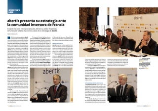 febrero 2014 n link abertis n 7372 n link abertis n febrero 2014
INvestor’s
LINK
Parísfuelaciudadescogidaporabertis
paratransmitirsuestrategiayproyec-
tos de futuro ante la comunidad inversora
deFrancia.Enelmarcodeunavisitainstitu-
cionalalacapitalfrancesa,elconsejerodele-
gado de la compañía, Francisco Reynés,
anuncióanteanalistaseinversoreslospilares
sobre los que se asentará la estrategia de
abertis paralospróximosaños:creaciónde
valor,internacionalización,eficiencia,solidez
financierayremuneraciónalaccionistaesta-
ble.Elencuentro,enelqueparticiparontam-
bién el presidente y el director general de
sanef,Alain Minc y François Gauthey, res-
pectivamente,sirvió para establecer ante la
comunidadinversoralaslíneasbásicassobre
las que construirá su crecimiento el líder
mundial de autopistas.
FranciscoReynésdestacólaapuestade
abertis hacia nuevos proyectos para crecer
en sus mercados propios y entrar en otros
países,comoEstadosUnidosoMéxico.Para
ello cuenta con una tesorería disponible de
más de 2.100 millones de euros, lo que le
permitiría, en el caso de acudir con socios
financieros,asumiroperacionesporvalorde
más de 4.000 millones de euros. La cifra
podría crecer aún más, si los proyectos se
financiarantambiéncondeuda.Ensusmer-
cados actuales, abertis seguirá creciendo
con nuevas inversiones (Puerto Rico), así
como con la renegociación de los contratos
yalargamientosdeconcesiones(Brasil,Chile
y Francia).
En este sentido, Francisco Reynés
recordó que sanef,la concesionaria france-
sa controlada por abertis, está negocian-
do un acuerdo para un segundo Plan de
Rélance con un alargamiento de sus conce-
siones a cambio de un paquete de inversio-
nes.Elproyectotendráunperíododeejecu-
ción de seis años.
Creación de valor, internacionalización, eficiencia, solidez financiera y
remuneración estable al accionista, claves de la estrategia de abertis
Texto Y fotos abertis
Porsuparte,FrançoisGauthey,director
generaldesanef,filialdeabertisenFrancia,
repasó las principales cifras de la compañía,
destacandosucapacidaddeadaptaciónala
nueva situación económica en Europa. El
crecimiento estable del Ebitda y el Plan de
Eficiencia,quesedesarrollaráenlospróximos
años, permitirán mejorar el control de los
gastos gestionables y garantizar la solidez
financiera de la división.Además, François
Gauthey destacó la resiliencia de los datos
de tráfico de vehículos ligeros en las auto-
pistasfrancesas,quesehanmantenidoesta-
bles y sólidos en los últimos años.
El director general de sanef recordó el
liderazgodelGrupoenelnegociodegestión
depeajesatravésdesanefitstechnologies.
A este contrato se suma la gestión desde
2012delmayorpuentedepeajedelmundo
abertis presenta su estrategia ante
la comunidad inversora de Francia
en la ciudad de Vancouver (Canadá), o la
adjudicaciónesteañodeunproyectodepeaje
free-flowenRhodeIsland(EstadosUnidos).
abertisenFrancia
abertiseselprimerinversorespañolenFran-
cia. En los últimos años ha realizado inver-
siones acumuladas de cerca de 5.000 millo-
nes de euros en el país,extendiendo su pre-
senciaensusáreasdenegociodeautopistas
e infraestructuras de telecomunicaciones.
Lacompañíaincorporóen2006lacon-
cesionaria sanef (Société des Autoroutes
duNordetdel’EstdelaFrance),despuésque
en diciembre de 2005 el Gobierno fran-
cés adjudicara el concurso de privatiza-
ción de esta empresa al consorcio Holding
d’InfrastructuresdeTransport(HIT),liderado
por abertis con un 52,5% de participación
y en el que también participan la Caisse de
Dépôts, el grupo aseguradorAXA, el fondo
deinversiónfrancésPredicaylasociedadFFP,
controlada por la familia Peugeot.
LaentradadesanefenelGruposupuso
laampliacióndelareddeautopistasgestio-
nadas por abertis en 1.757 kilómetros de
víasdepeajeenservicioenelnortedeFran-
cia, Normandía y Aquitania. sanef gestio-
na cuatro de las siete vías de acceso por
autopista a Île de France (región de París) y
también el tráfico que conecta Alemania,
BélgicayLuxemburgoconelnortedeFrancia
y Reino Unido.
LafundaciónabertisenFrancia
La fundación abertis inició en 2011 sus
actividadesenFranciaconlacreacióndeuna
cátedra,conjuntamenteconl’ÉcoledesPonts
ParisTech e IFSTTAR, para la formación y la
investigaciónenmateriadegestióndeinfra-
estructuras, así como con el lanzamiento
de un programa de formación para jóvenes
sobre conducción en autopista:Autoroute
Académie.
La cátedra abertis, que está formada
por una red de colaboraciones con distintas
universidadesdelmundo,aumentaráenbreve
supresenciainternacionalconlacreaciónde
una en São Paulo (Brasil).Todas ellas están
centradas en la investigación en materia de
gestión de infraestructuras en los distintos
territorios en los que se encuentran. n
— 1 —	 Francisco Reynés,
consejero delegado
de abertis.
— 2 —	Mesa presidencial
durante la presentación
en París de la estrategia
inversora del Grupo.
— 3 —	Alain Minc,
presidente de sanef.
1 3
2
 