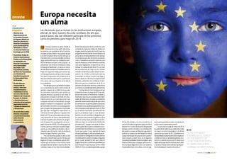 6 n link abertis n febrero 2014 febrero 2014 n Link abertis n 7
Las decisiones que se toman en las instituciones europeas
afectan de lleno nuestro día a día cotidiano. De ahí que,
para el autor, sea tan relevante participar de los próximos
comicios previstos para mayo de 2014
“Europa necesita un alma. Nadie se
enamoradeunmercado”,dijoelmuy
europeísta y ex presidente de la Comisión
Europea,JacquesDelors.Hoy,apesardeque
laUniónEuropea(UE)esmuchomásqueun
mercadoúnicoounazonadelibrecomercio,
sigue siendo difícil que los ciudadanos sien-
tan la bandera europea como propia o se
emocionen con el himno europeo, la Odaa
laAlegría de Beethoven. ¿Cuál es el motivo
deestedistanciamiento?Probablementeno
haya una respuesta simple,pero pienso que
no nos equivocamos mucho si decimos que
una parte importante del problema es el
desconocimientosobrequéesyquéhacela
UE y sobre cuál es su impacto en la vida de
los ciudadanos.
Porejemplo,pocosciudadanoseuropeos
son conscientes de que la Unión acaba de
aprobar un gasto de un billón de euros para
los próximos siete años que tendrá un
impacto directo y positivo en sus vidas. El
presupuesto europeo es el fondo de creci-
miento de la UE, y en esta época de crisis
cualquier estímulo es bienvenido.Aunque
parezcamodestoencomparaciónconelPIB
delosEstadosmiembros,esunpresupuesto
que completa los presupuestos nacionales
(por ejemplo, ha llegado a representar un
12%delainversiónpúblicaenEspañaentre
2009y2011)ysecentrasobretodoenfinan-
ciar inversiones de futuro, principalmente a
través de la política de cohesión,los progra-
mas de apoyo a la investigación y la tecno-
logía (Horizonte 2020) y la PolíticaAgrícola
Común,queesya,másqueunapolíticaagrí-
cola al uso,una política de empleo y de cre-
cimiento para el mundo rural, sin olvidar el
Fondo Europeo Marítimo y de Pesca.
Pero los distintos países no sólo se ven
afectadosybeneficiadosporlosfondosque
llegandeEuropa.Larealidadesquelasdeci-
siones que se toman en las instituciones
europeas afectan de lleno nuestro día a día
cotidiano hasta en los más nimios detalles.
Desde las etiquetas de los productos que
compramos,hasta los niveles de nitratos en
el agua;desde las tarifas del móvil,hasta los
programasdeintercambiodeestudiantes,la
accióndelaUEestápresenteentodo,aunque
no siempre se percibe.De la misma manera,
como ciudadanos europeos tenemos una
seriedederechos,comoelderechoasolicitar
una nueva legislación, el derecho de vivir y
trabajarencualquierpaísdelaUEo,encaso
de encontrarnos de viaje en otro Estado
miembro,elderechoarecibirasistenciasani-
taria en las mismas condiciones que los
nacionales. La lista es mucho más larga, y
abarca desde los derechos fundamentales
hasta las cuestiones más cotidianas. El pro-
blema es que los ciudadanos de la UE no
siempreconocenestosderechosybeneficios
y,portanto,nopuedenejercerlosplenamente.
Ynohayderechomásfundamentalque
elderechoalvoto.Enmayode2014secele-
brarán elecciones al Parlamento Europeo y
hededecirquenossonunaseleccioneshabi-
tuales:el Parlamento Europeo que saldrá de
estaseleccionestendrámáspoderquenunca.
Porprimeravez,lospartidospolíticoseuropeos
nombraránasuscandidatosapresidirlaComi-
siónEuropea,elpoderejecutivodelaUE.Éste
esuncambioimportante,quedebepermitir
que los ciudadanos vayan a votar sabiendo
quiénes son los candidatos designados por
los partidos para presidir el gobierno de la
Unión.Enciertomodo,estaseleccionesten-
drán por tanto un componente de elección
presidencial.Y otorgar más poder al Parla-
mentoquieredecirquelosciudadanoseuro-
peostendránmásinfluenciaysuvozserámás
fuerte que nunca. Como ejemplo de hasta
dóndepuedellegarsuinfluencia,basterecor-
darloquesehaconseguidoenlosdosúltimos
mandatosdelaComisiónEuropea,elsegundo
de los cuales acabará el año que viene. El
bagaje de las dos Comisiones presididas por
José Manuel Durão Barroso (2004-2009,
2009-2014)noesnadadespreciable,apesar
opinión
Europa necesita
un alma
El presupuesto
europeo es el fondo
de crecimiento de
la UE, y en esta época
de crisis cualquier
estímulo es bienvenido
por
FRANCISCO
FONSECA
de las dificultades y la crisis económica.A
veces se olvidan los grandes logros de estos
últimos9o10años:laadopcióndelpaquete
energía-cambio climático, la consolidación
del espacio europeo de libertad,seguridad y
justicia,laconsecucióndelTratadodeLisboa
apesardelfracasodelproyectodeConstitu-
ción Europea y, sobre todo, en el segundo
mandato,laprobablementeincompleta–pero
titánica– labor para conseguir que la econo-
mía europea salga de la crisis, con avances
impensables hace cinco años, como la vigi-
lanciapresupuestaria exante olosplanesde
lucha contra el desempleo juvenil.
Lo que está en juego en mayo de 2014
espoderdecidirsobreestascuestionesyotras
de mayor recorrido estratégico (¿A dónde
queremos que vaya la UE? ¿Queremos un
Estadofederaloestamosbiencómoestamos?
¿Debemoscrearunverdaderogobiernoeco-
nómico a nivel de la zona euro?):ahora toca
hablardeEuropa,discutirelfuturodelaUnión
y conocer a fondo cómo afectan las decisio-
nes de Bruselas en nuestro día a día.n
Directordela
Representaciónde
laComisiónEuropea
enEspaña.Másteren
Derechoydoctoren
DerechoComunitario
porlaUniversidadde
Valladolid,ymáster
enCienciasPolíticasy
SociologíaporlaUCM.
Esprofesortitularde
DerechoInternacional
PúblicoenlaUniversidad
deValladolidyde
DerechoComunitario
enlaUniversidad
SanPablo-CEU.
Fueprofesorinvitado
deDerechoComunitario
enelInstitutode
EstudiosEuropeosde
laUniversidadLibre
deBruselas.
Hasidodirector
responsablede
Justicia,Derechos
Fundamentalesy
CiudadaníaenlaCE,
asícomodirectordel
GabinetedelComisario
EuropeodeJusticia
yAsuntosinternosy
miembrodelosequipos
negociadoresdelos
TratadosdeMaastricht
yÁmsterdam.
Haescritolibrossobre
derechocomunitario
ynumerososartículos
sobrederecho
internacional
ycomunitario.
 