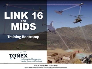 LINK 16
MIDS
Training Bootcamp
Call Us Today: +1-972-665-9786
https://www.tonex.com/training-courses/link-16-mids-training-bootcamp/
and
 