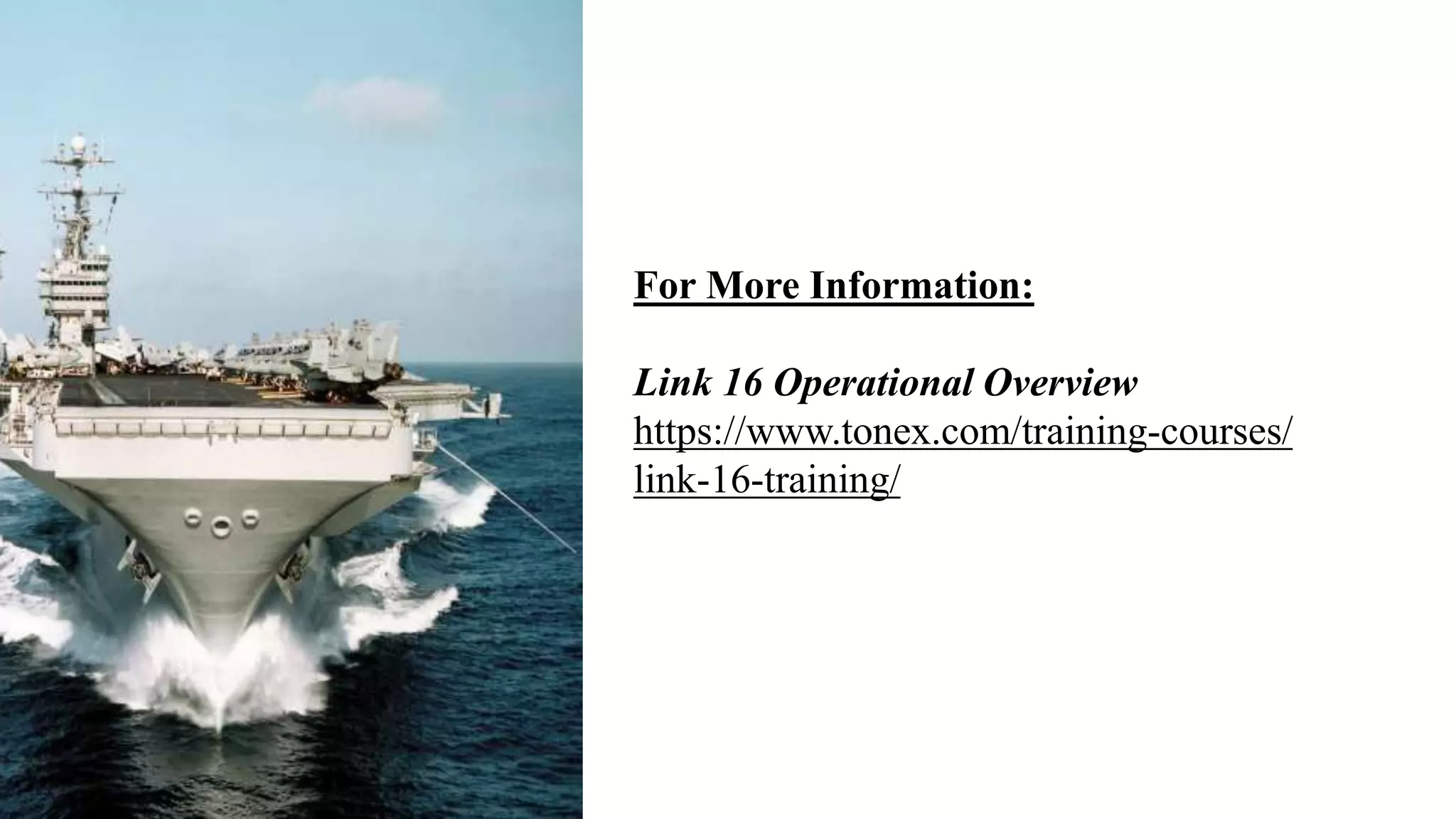 For More Information:
Link 16 Operational Overview
https://www.tonex.com/training-courses/
link-16-training/
 