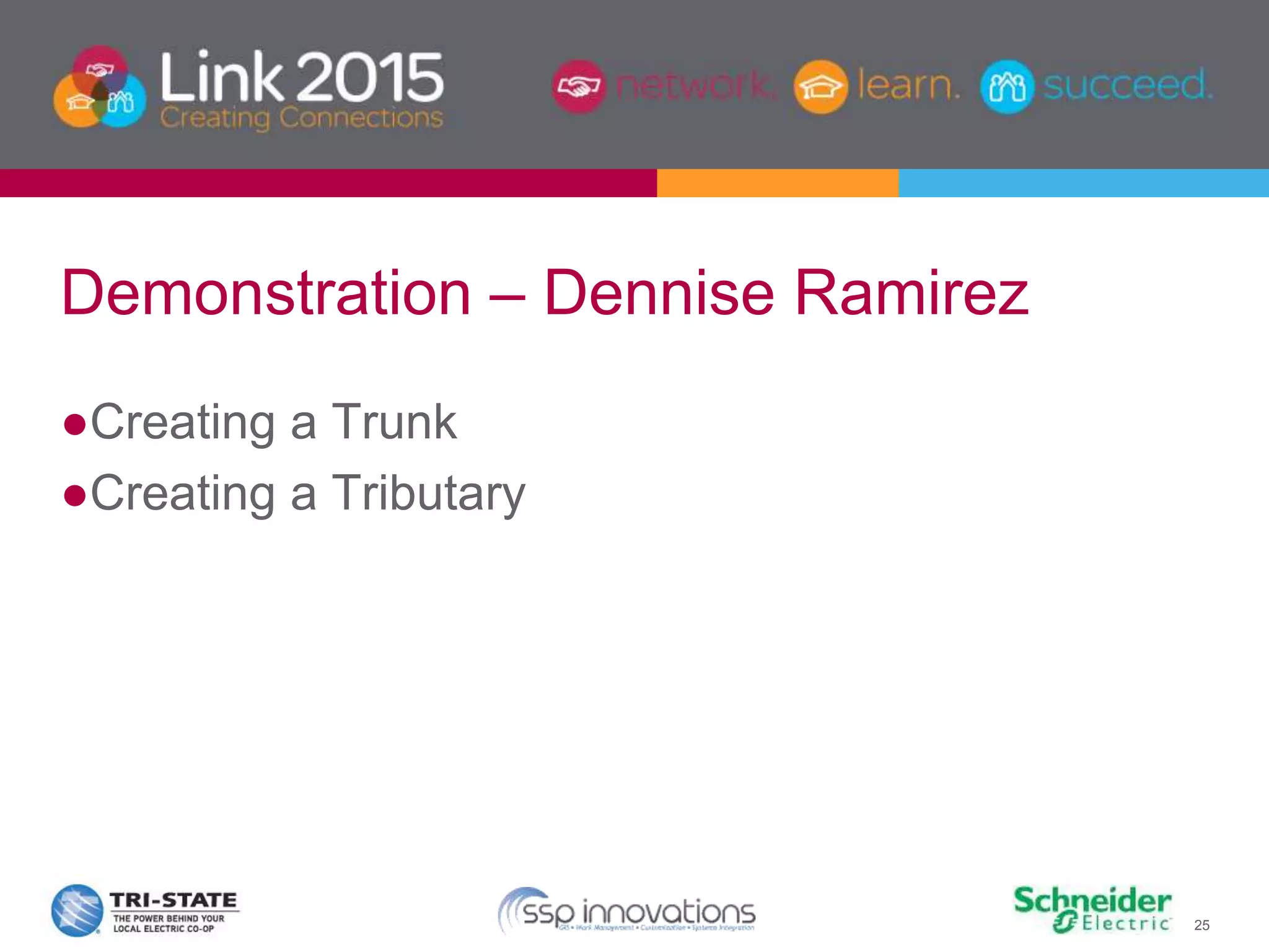 25
Demonstration – Dennise Ramirez
●Creating a Trunk
●Creating a Tributary
 