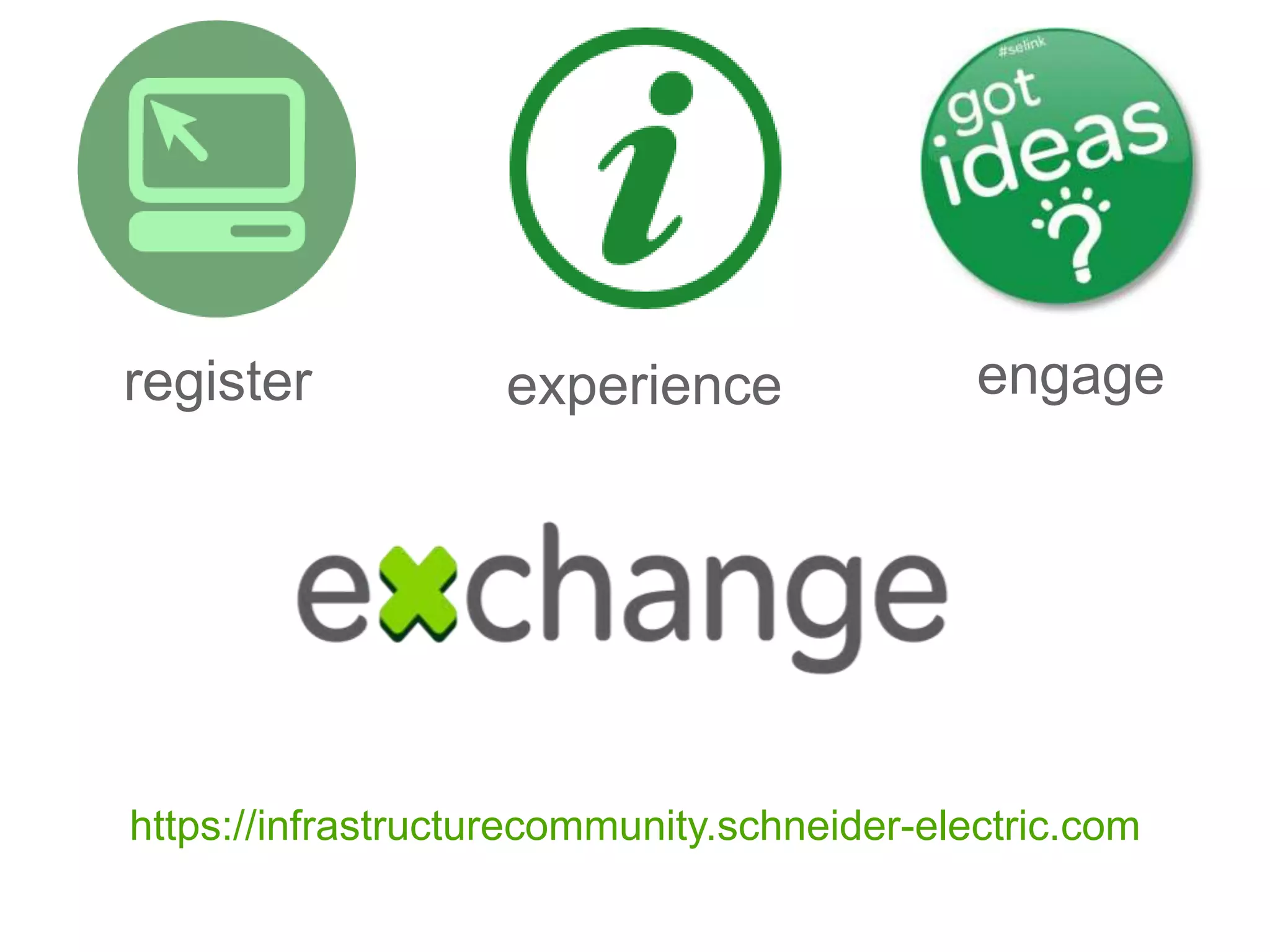 register experience engage
https://infrastructurecommunity.schneider-electric.com
 