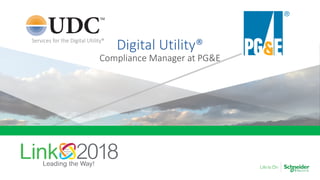 Services for the Digital Utility®
Digital Utility®
Compliance Manager at PG&E
 