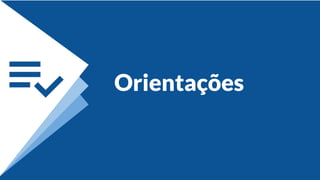 Orientações
 