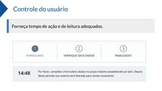 Controle do usuário
Forneça tempo de ação e de leitura adequados.
 