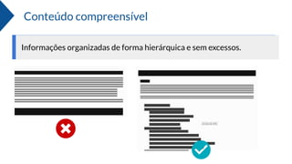 Conteúdo compreensível
Informações organizadas de forma hierárquica e sem excessos.
 