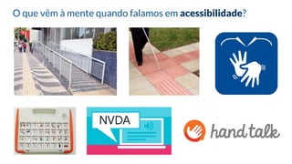O que vêm à mente quando falamos em acessibilidade?
 