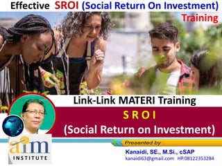 Link-Link MATERI Training
Training
S R O I
(Social Return on Investment)
I N S T I T U T E
 