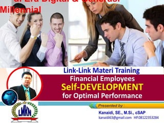 Link-Link Materi Training
Financial Employees
Self-DEVELOPMENT
for Optimal Performance
di Era Digital & Generasi
Millennial
 