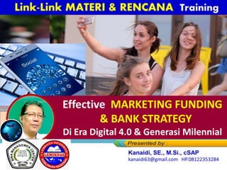 Click to edit Master title style
Effective MARKETING FUNDING
& BANK STRATEGY
Di Era Digital 4.0 & Generasi Milennial
 