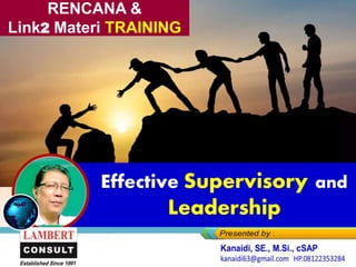 Effective Supervisory and
Leadership
RENCANA &
Link2 Materi TRAINING
 