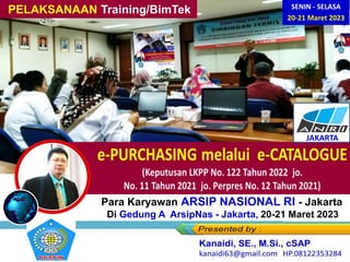 PELAKSANAAN Training/BimTek SENIN - SELASA
20-21 Maret 2023
Para Karyawan ARSIP NASIONAL RI - Jakarta
Di Gedung A ArsipNas - Jakarta, 20-21 Maret 2023
JAKARTA
 