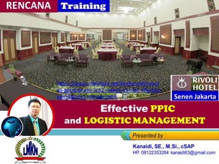 Effective PPIC
and LOGISTIC MANAGEMENT
https://www.slideshare.net/KenKanaidi/renca
na-pelaksanaan-link2-materi-training-effective-
ppic-logistics-management Senen Jakarta
 