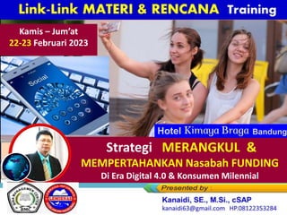 Click to edit Master title style
Strategi MERANGKUL &
MEMPERTAHANKAN Nasabah FUNDING
Di Era Digital 4.0 & Konsumen Milennial
Kamis – Jum’at
22-23 Februari 2023
Hotel Bandung
 