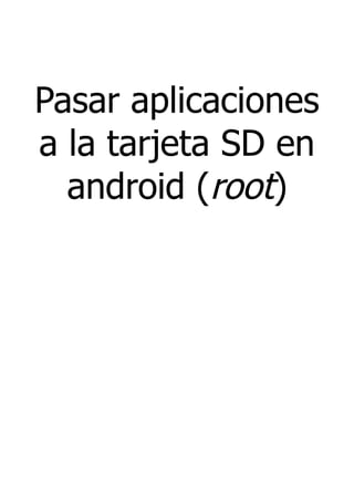 Pasar aplicaciones
a la tarjeta SD en
android (root)
 