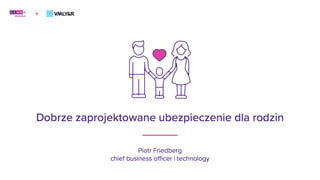 #MTC2019: Dobrze zaprojektowane ubezpieczenie dla rodzin. Case study Link4 mama - Piotr Friedberg (VMLY&R Poland)