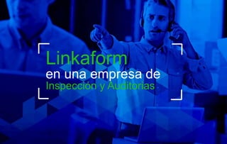 Linkaform
en una empresa de
Inspección y Auditorias
 
